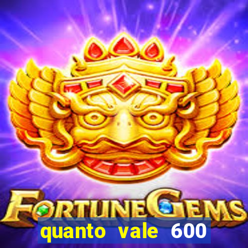 quanto vale 600 mil cruzeiros em reais